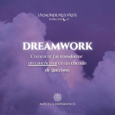 DreamWork : comment j’ai transformé un cauchemar en chemin de guérison