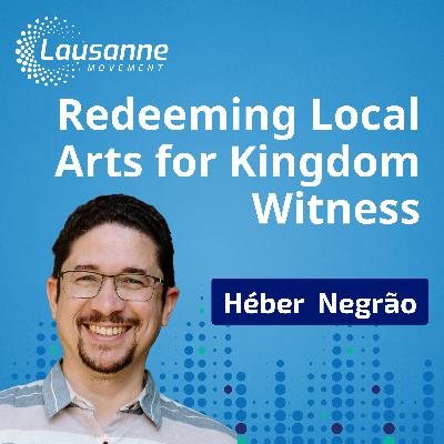 Redeeming Local Arts for Kingdom Witness: Héber Negrão on Ethnodoxology and the Mission of God Redeeming Local Arts for Kingdom Witness: Héber Negrão on Ethnodoxology and the Mission of God