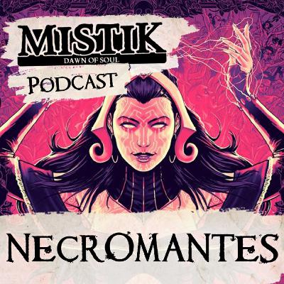 Mistik Podcast #28 - Necromantes