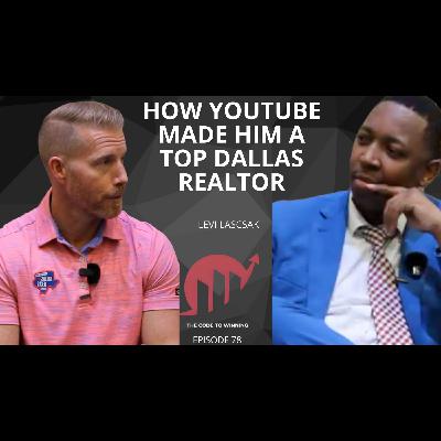 FROM IRAQ VETERAN TO TOP DALLAS REALTOR USING ONLY YOUTUBE || LEVI LASCSAK || EPISODE 078