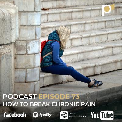 EPISODE 73: How To Break Chronic Pain