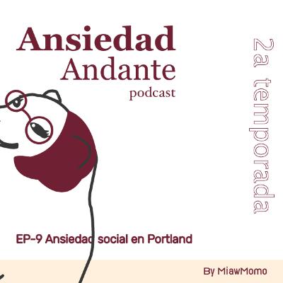 Ep-9 Ansiedad social en Portland Ep-9 Ansiedad social en Portland