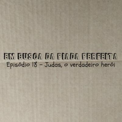 Judas, o verdadeiro herói - Em Busca da Piada Perfeita #18