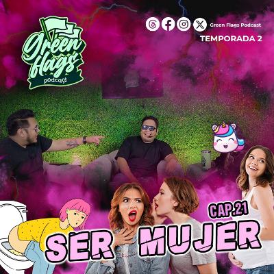 T2 Cap21. ¿Por Qué Las Mujeres Son Una Green Flag (y a Veces Red Flag)?