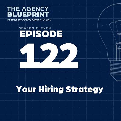 Season 11 | Ep 122 | Your Hiring Strategy