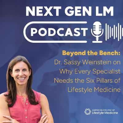 Beyond the Bench: Dr. Sassy Weinstein on Why Every Specialist Needs the Six Pillars of Lifestyle Medicine