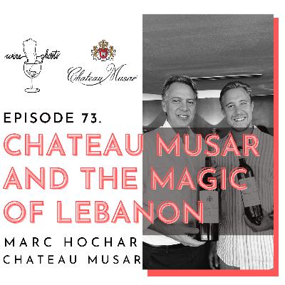 73. Chateau Musar and the Magic of Lebanon with Marc Hochar