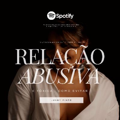 #08 - Relação Abusiva e Tóxica - Como evitar