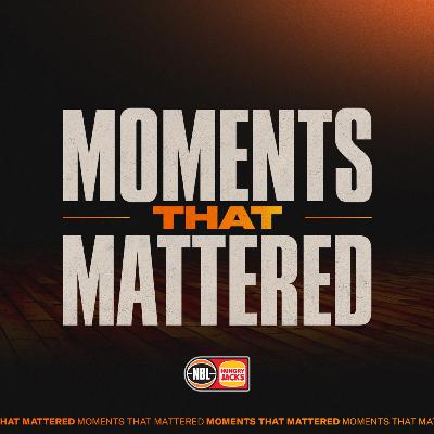 Moments That Mattered - Round 1, NBL26
