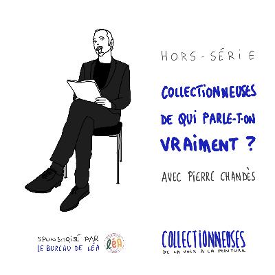 S2.2 Collectionneuses : de qui parle-t-on vraiment ? Épisode hors série avec Pierre Chandès S2.2 Collectionneuses : de qui parle-t-on vraiment ? Épisode hors série avec Pierre Chandès