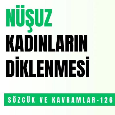 NÜŞUZ - KADINLARIN DİKLENMESİ