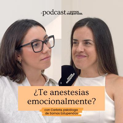 ¿Te anestesias emocionalmente? | Ep. 232
