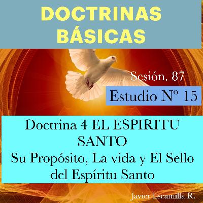 15 DOCTRINAS BASICAS. 4 EL ESPIRITU SANTO, SU PROPOSITO, VIDA Y SELLO DEL E.S. 15 DOCTRINAS BASICAS. 4 EL ESPIRITU SANTO, SU PROPOSITO, VIDA Y SELLO DEL E.S.