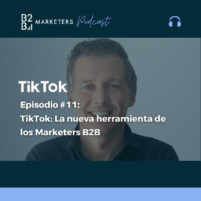 TikTok: La nueva herramienta de los Marketers B2B