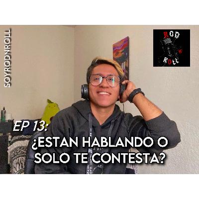 EPISODIO 13 - ¿ESTAN HABLANDO O SOLO TE CONTESTA?