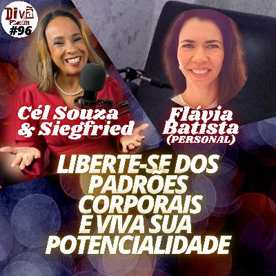 LIBERTE-SE DOS PADRÕES CORPORAIS E VIVA A SUA POTENCIALIDADE -Flávia Batista - Divã Podcast #96 LIBERTE-SE DOS PADRÕES CORPORAIS E VIVA A SUA POTENCIALIDADE -Flávia Batista - Divã Podcast #96