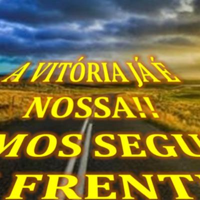 A VITÓRIA JA É NOSSA!VAMOS SEGUIR EM FRENTE!!