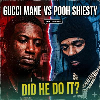 Did Gucci Mane Snitch on Pooh Shiesty? The Culture Needs A Reset! - Don’t Quote Me