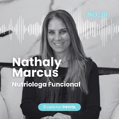 39) Nathaly Marcus: Estamos más enfermos que nunca (y no es casualidad)