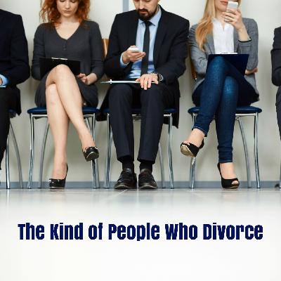 The Kind Of People Who Divorce