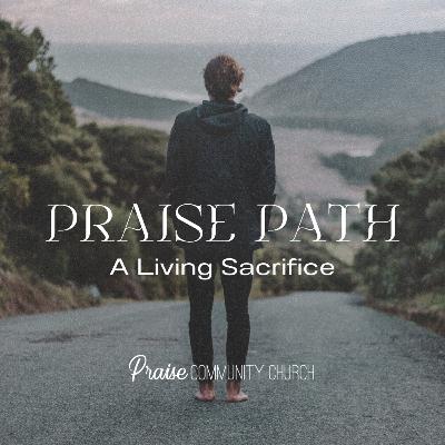 Praise Path : A Living Sacrafice