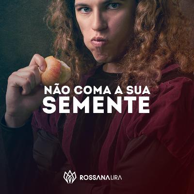 Não coma sua semente Não coma sua semente