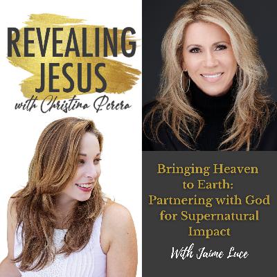 Bringing Heaven to Earth: Partnering with God for Supernatural Impact With Jaime Luce Bringing Heaven to Earth: Partnering with God for Supernatural Impact With Jaime Luce