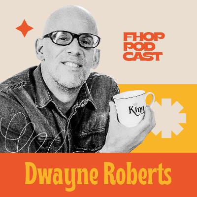 DWAYNE ROBERTS - FHOP PODCAST #7 DWAYNE ROBERTS - FHOP PODCAST #7