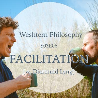 S03E06 - Facilitation [w. Diarmuid Lyng]
