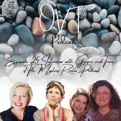 Episode 25: Interview with Ginger and Trina of The Mystics Realm Podcast