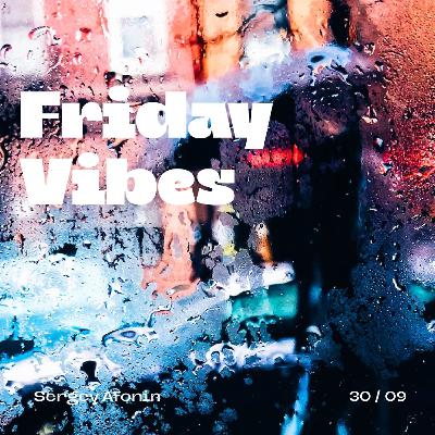 Friday Vibes 30 / 09