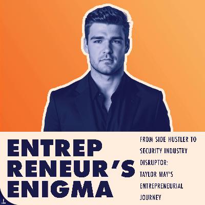 From Side Hustler to Security Industry Disruptor: Taylor May's Entrepreneurial Journey