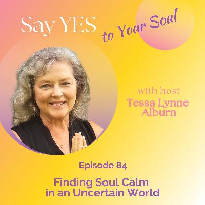 Finding Soul Calm in a Chaotic World, with Tessa Lynne Alburn
