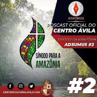 Adsumus S01E02 - Sínodo da Amazônia