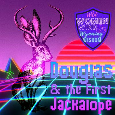 Douglas & The First Jackalope Douglas & The First Jackalope