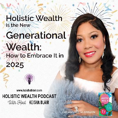 Holistic Wealth is the New Generational Wealth: How to Embrace It in 2025 Holistic Wealth is the New Generational Wealth: How to Embrace It in 2025