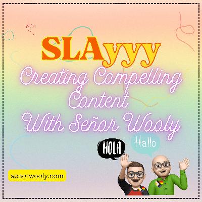 Ep. 27: SLAyyy Creating Compelling Content with Señor Wooly