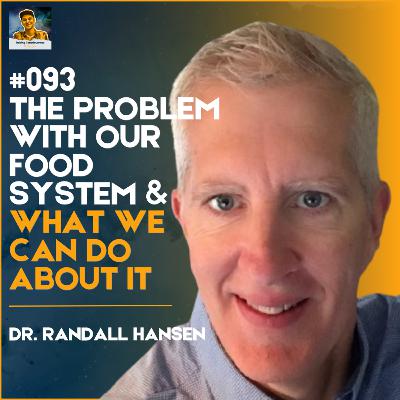 RC93: The Problem With Our Food System and What We Can Do About It with Dr Randall Hansen