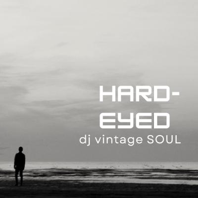 dj vintage SOUL presents Hard-Eyed