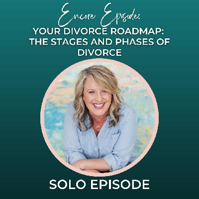 [Encore Episode] Your Divorce Roadmap: The Stages and Phases of Divorce