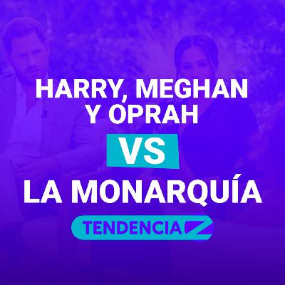 Oprah, Harry y Meghan vs La Monarquía - Tendencia Z⚡