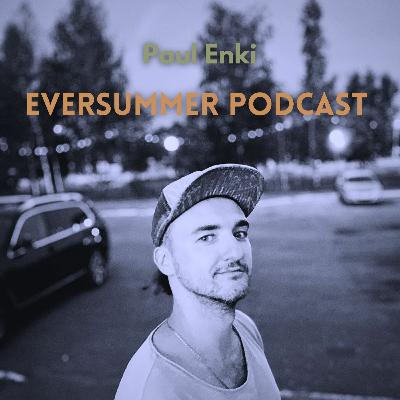 EVERSUMMER Podcast Ep.3 - Melodic House, Techno, Electronica, and more - by Paul Enki EVERSUMMER Podcast Ep.3 - Melodic House, Techno, Electronica, and more - by Paul Enki