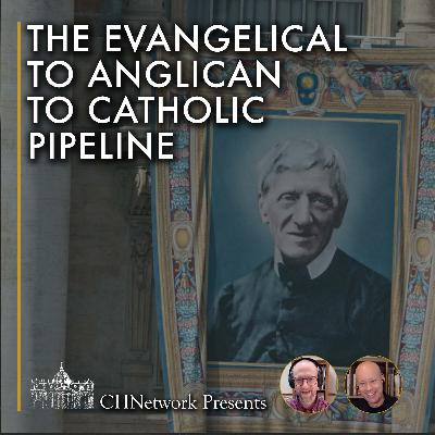 The Evangelical to Anglican to Catholic Pipeline - CHNetwork Presents, Episode 35 The Evangelical to Anglican to Catholic Pipeline - CHNetwork Presents, Episode 35