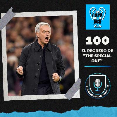 Ep. #100 LA COPA NO SE TOCA: "El regreso de The Special One".