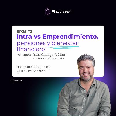Ep 25 T3 - Intra vs Emprendimiento, Pensiones y Bienestar Financiero