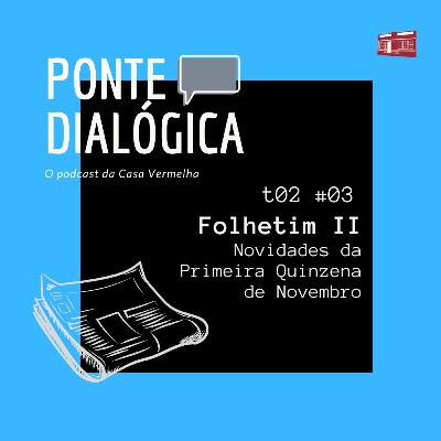 Ponte Dialógica T02 #03 - Folhetim II