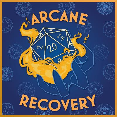 Arcane Recovery Ep 8 (Campaign 1 After Talk Show!)