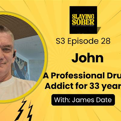 Ep. 28 - John - A Professional Drug Addict for 33 years. And 4 Golden Rules for Recovery