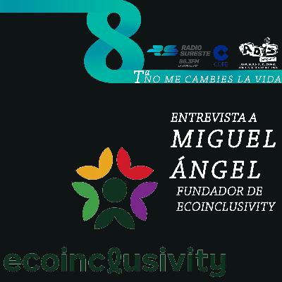 ENTREVISTA A MIGUEL ÁNGEL JIMENEZ, FUNDADOR DE ECOINCLUSIVITY. P300