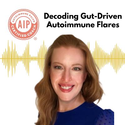 38: Decoding Gut Driven Autoimmune Flares 38: Decoding Gut Driven Autoimmune Flares